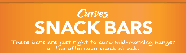 Curves Snack Bars; These bars are just right to curb mid-morning hunger or the afternoon snack attack.